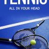 Tennis: All In Your Head by Jay Goodson