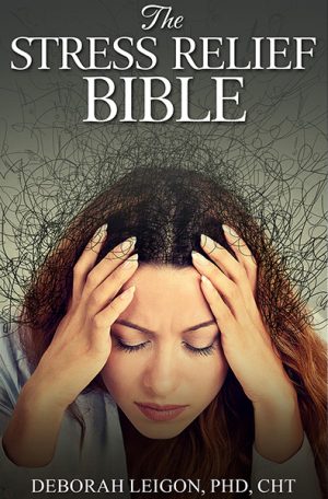 The Stress Relief Bible by Deborah Leigon, PhD, CHt