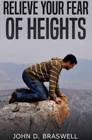 Relieve your Fear of Heights by John D Braswell