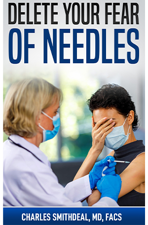 delete your fear of needles by charles smithdeal, md, facs